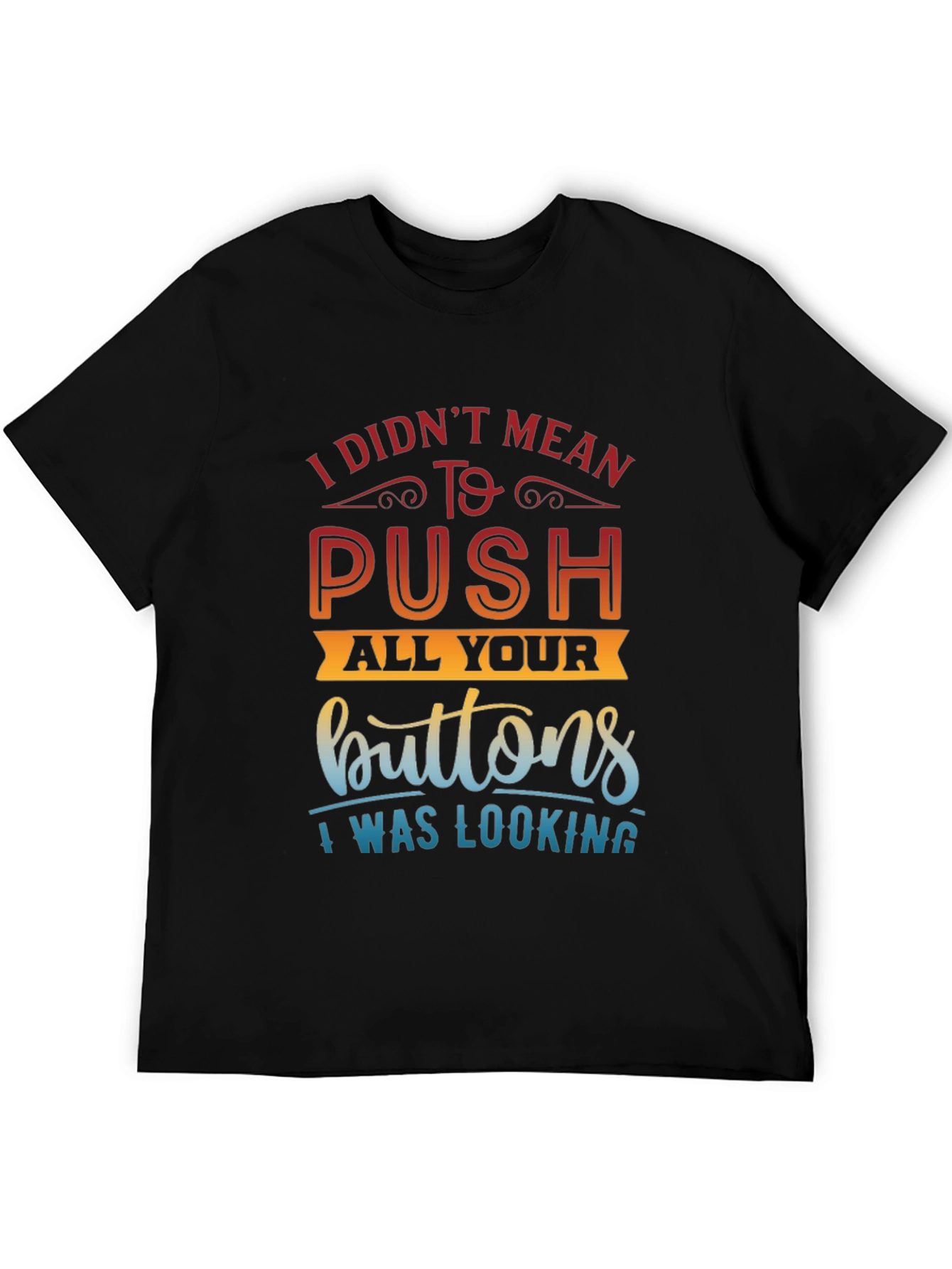 Funny Sarcastic T-Shirt - Push All Your Buttons