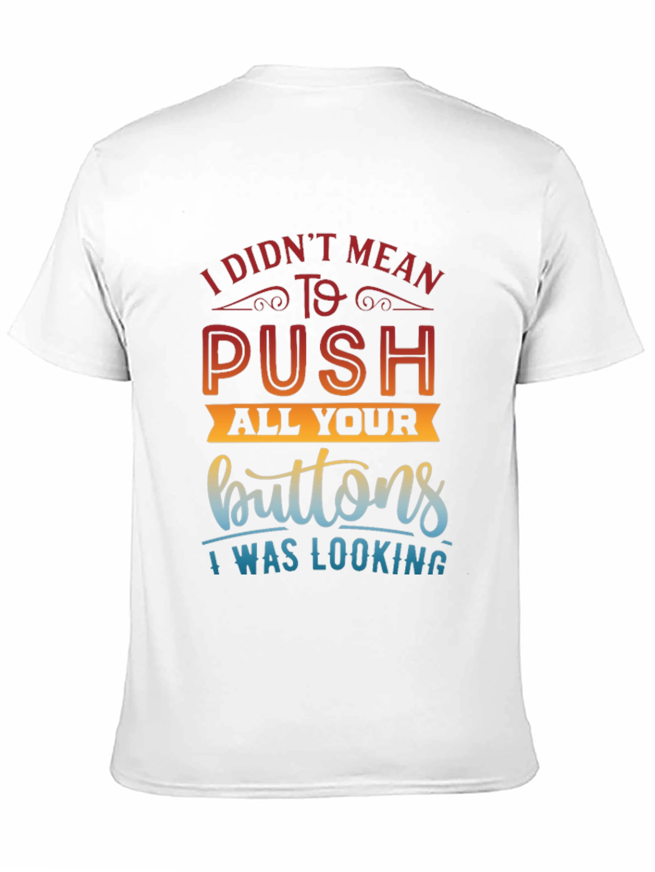 Funny Sarcastic T-Shirt - Push All Your Buttons