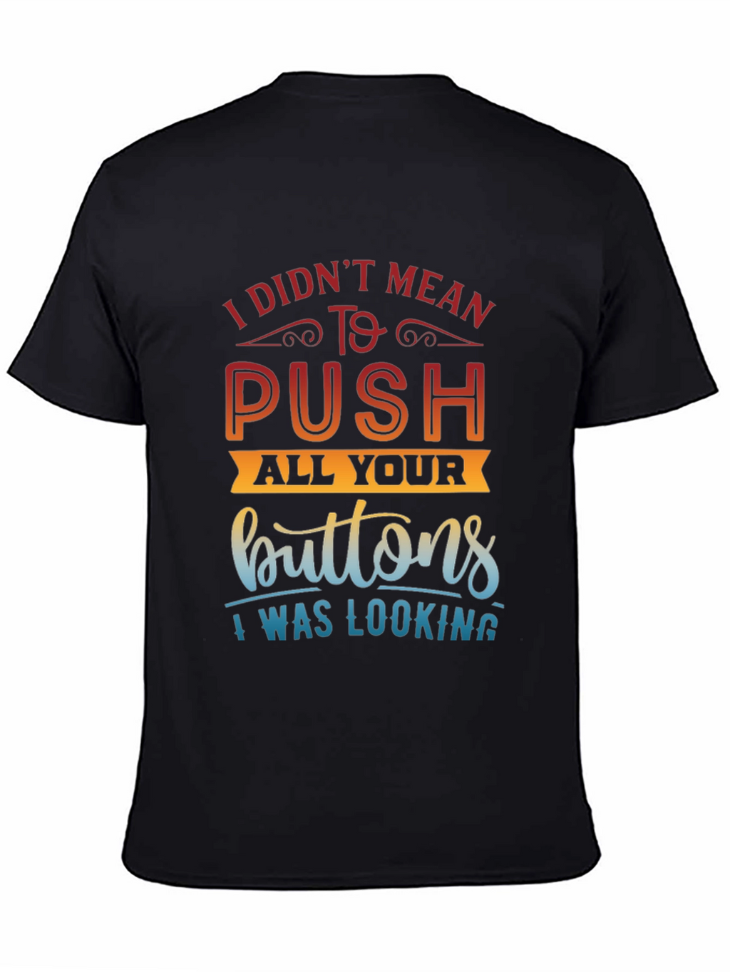 Funny Sarcastic T-Shirt - Push All Your Buttons