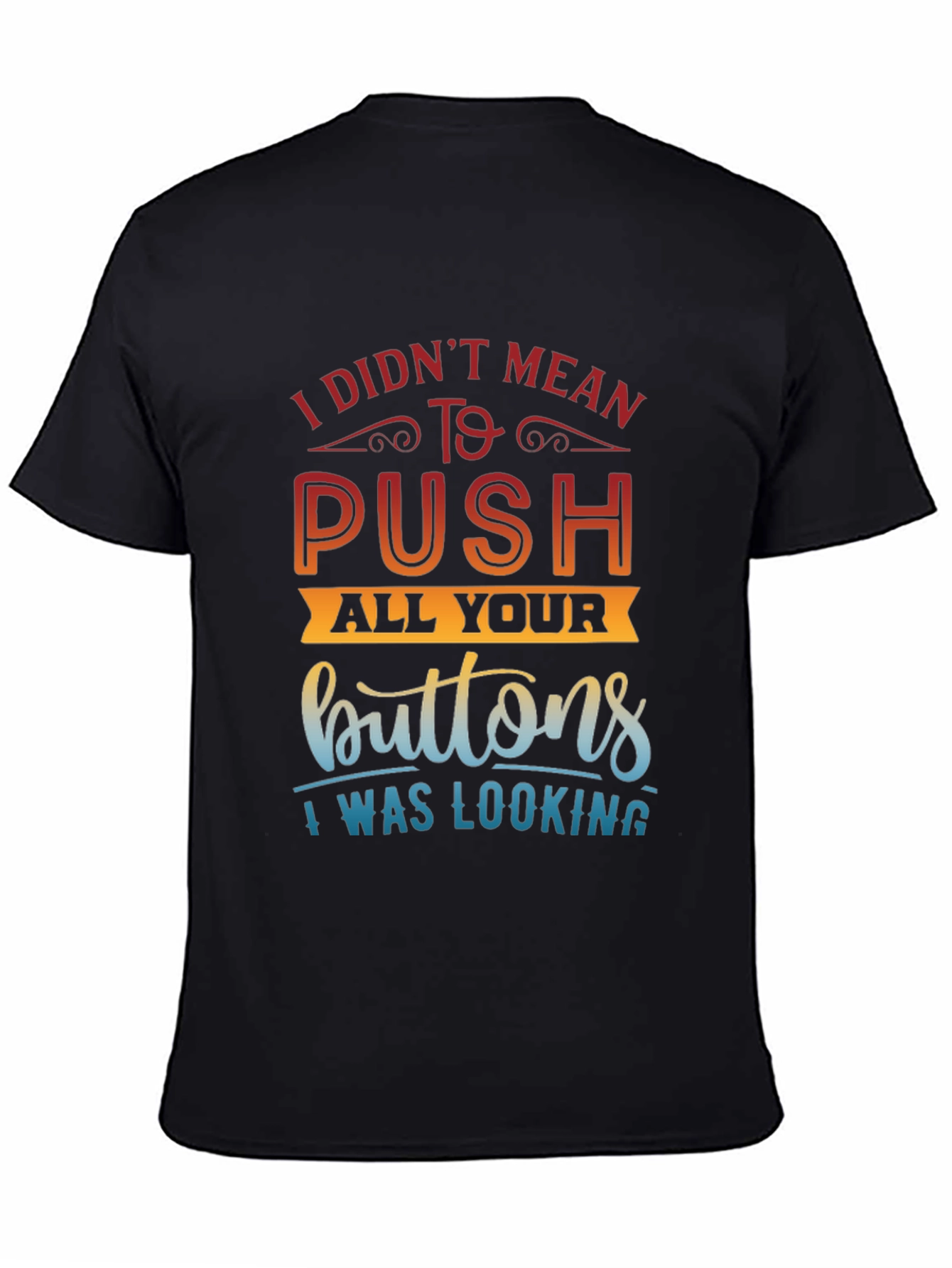 Funny Sarcastic T-Shirt - Push All Your Buttons