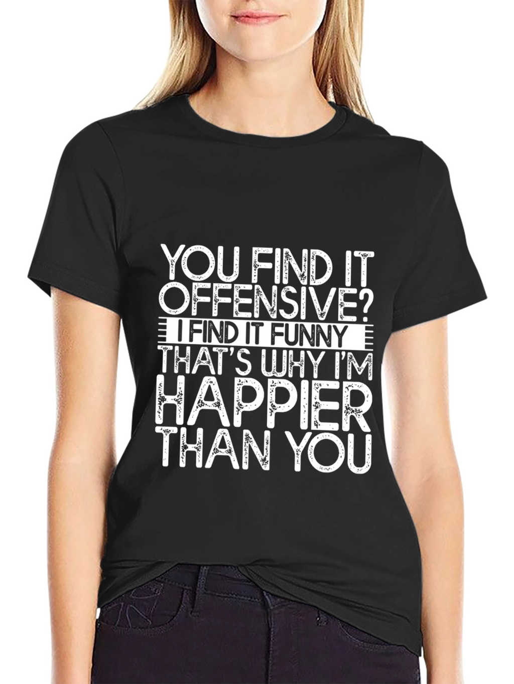 Offensive Funny T-Shirt - Happier Than You Graphic Tee