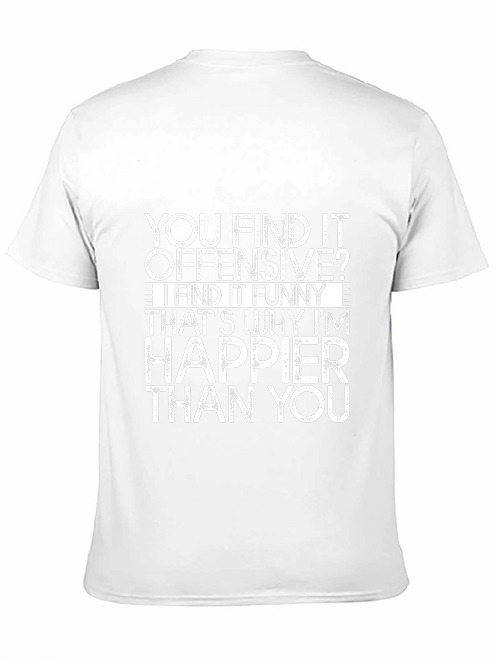 Offensive Funny T-Shirt - Happier Than You Graphic Tee
