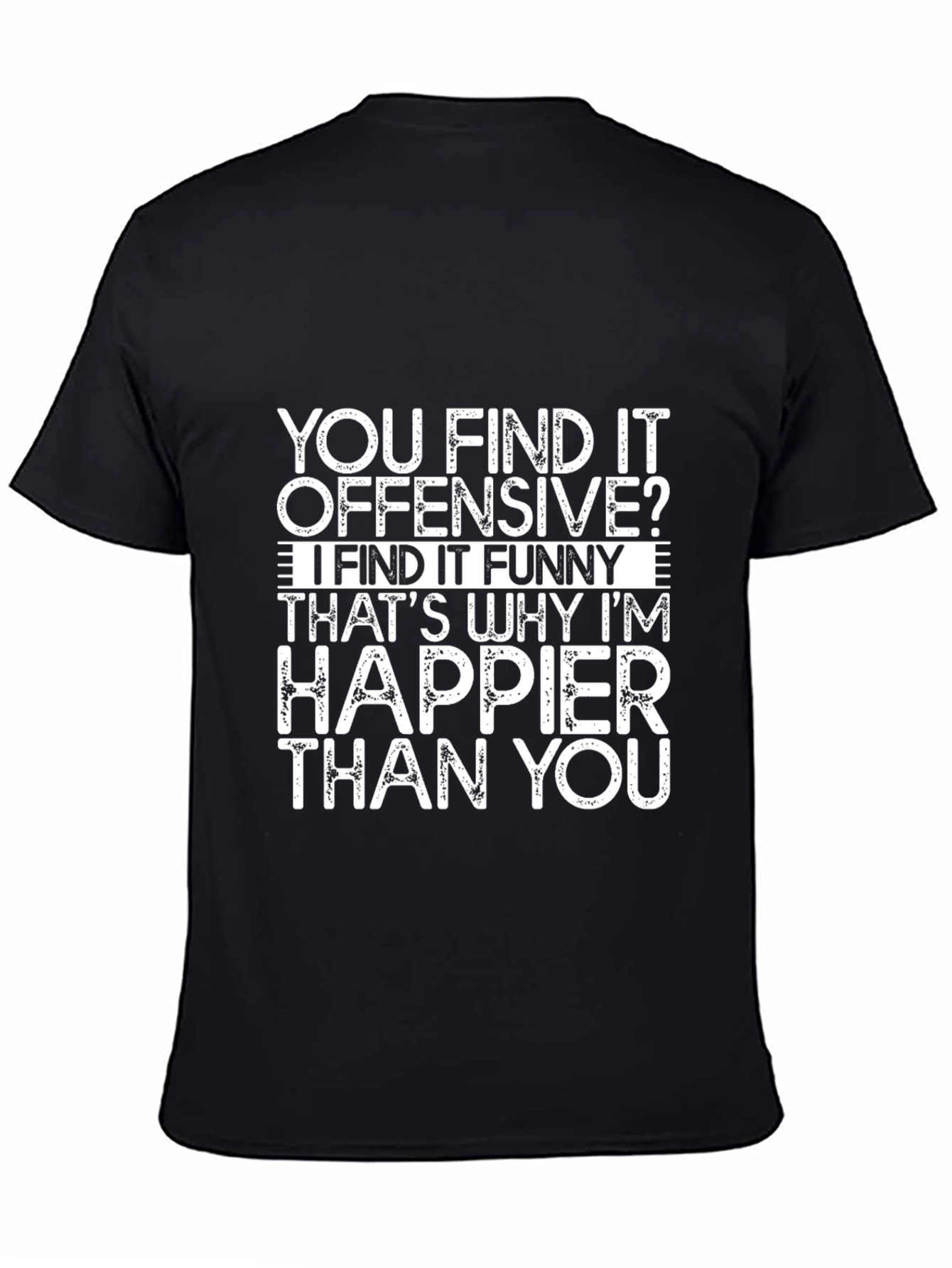 Offensive Funny T-Shirt - Happier Than You Graphic Tee