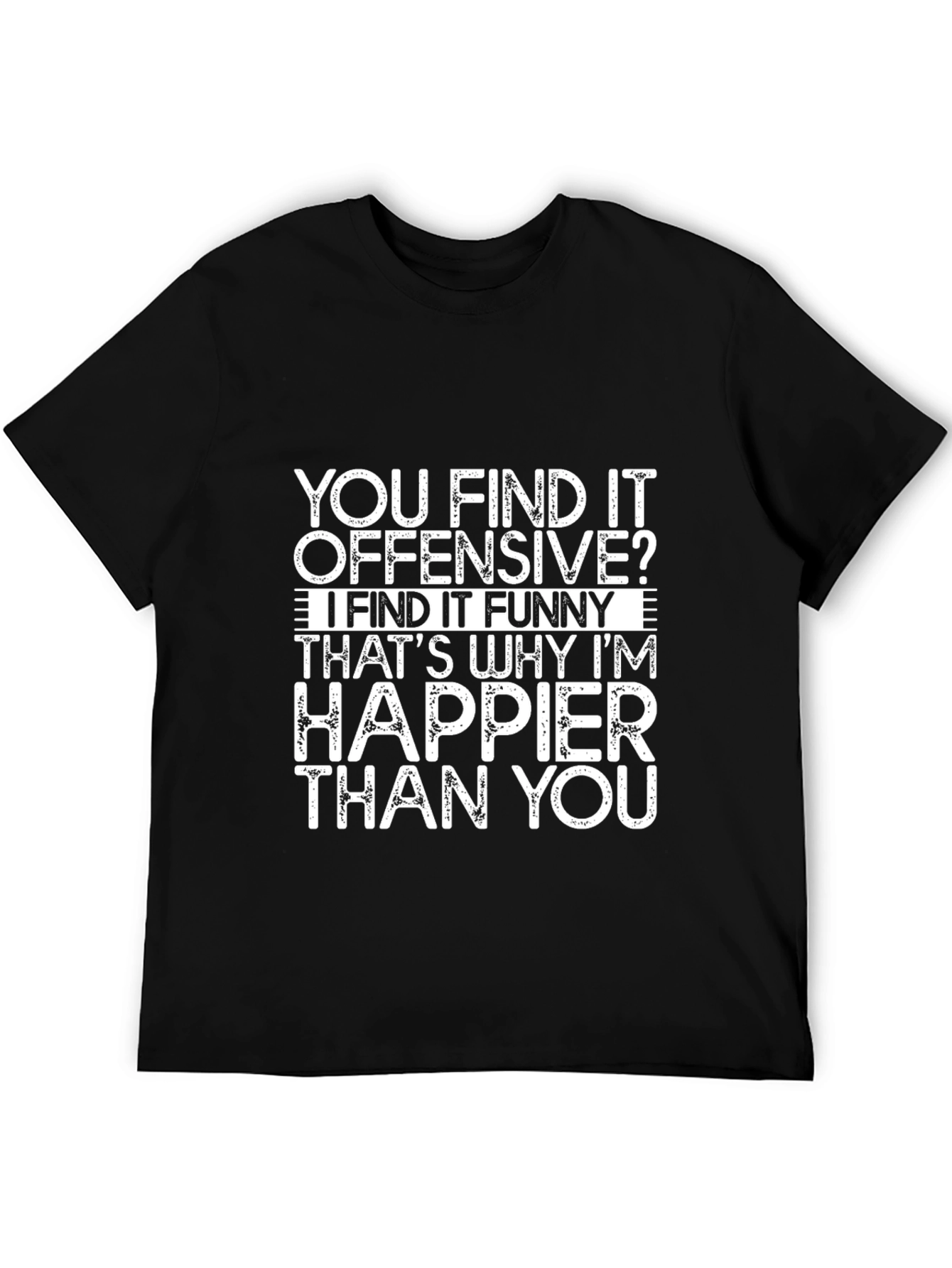 Offensive Funny T-Shirt - Happier Than You Graphic Tee