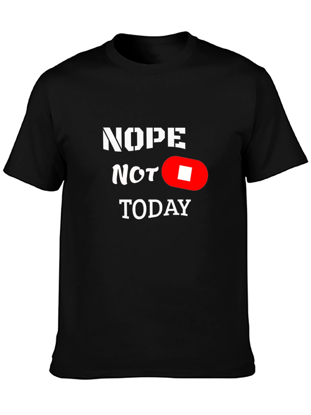 Nope Not Today Funny Graphic T-Shirt