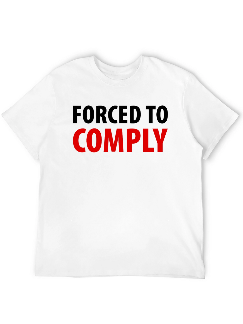 Forced to Comply Graphic Tee - Statement T-Shirt