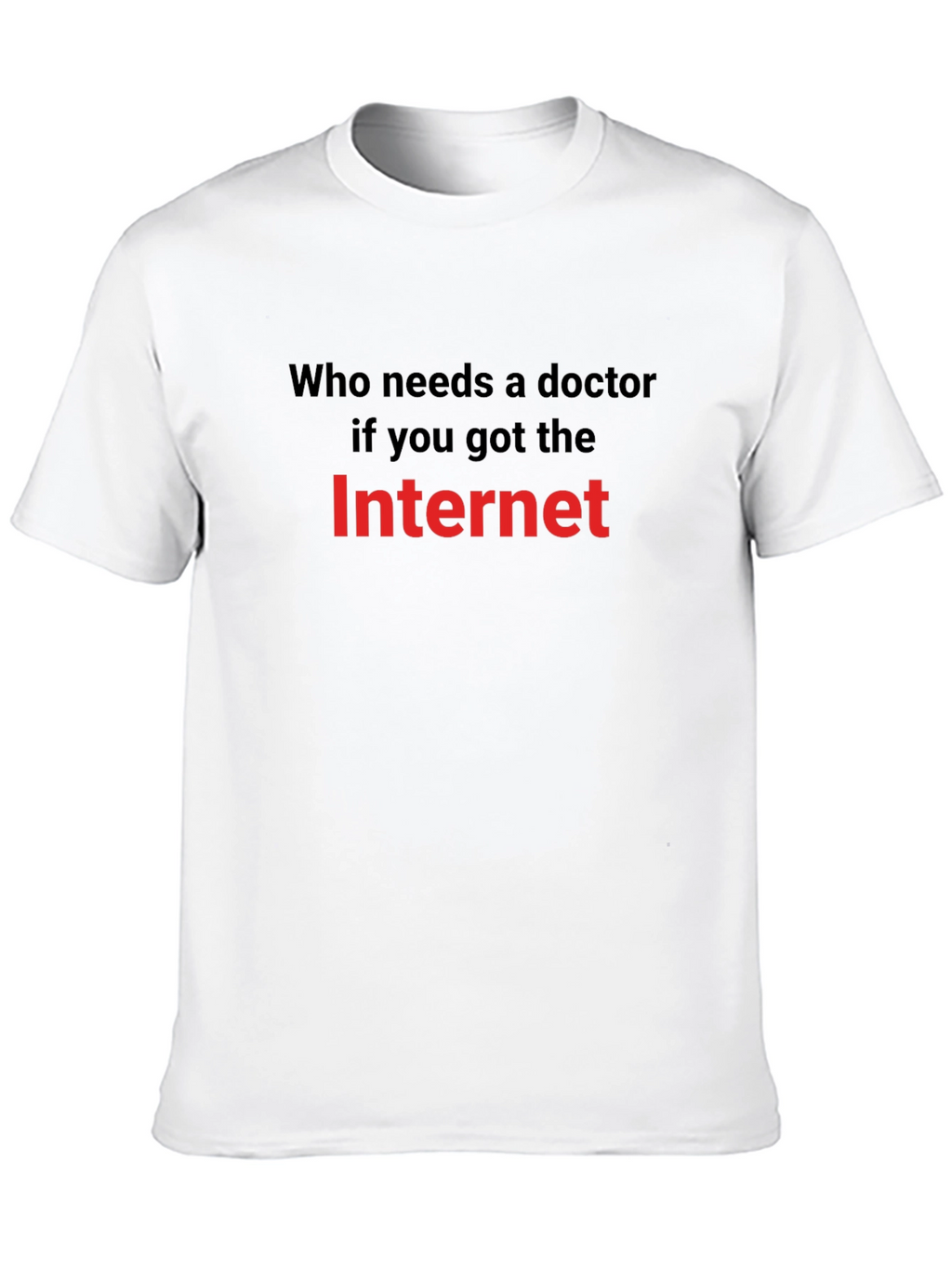 Funny Internet Meme T-Shirt: Who Needs a Doctor?