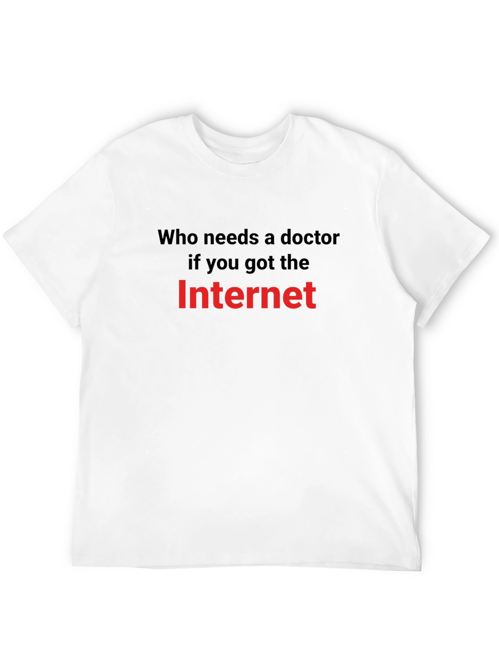 Funny Internet Meme T-Shirt: Who Needs a Doctor?