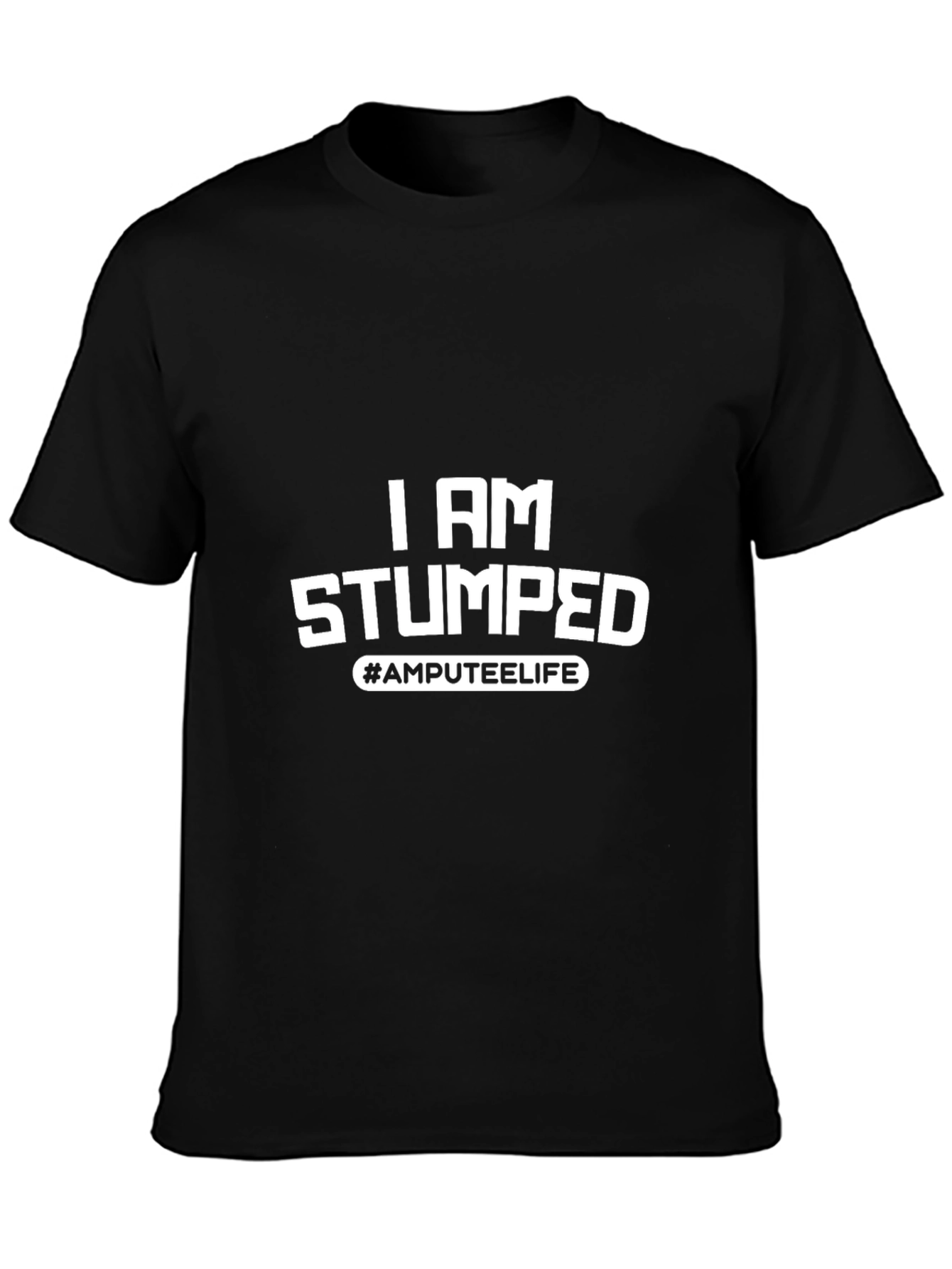 I Am Stumped Amputee Life Black T-Shirt