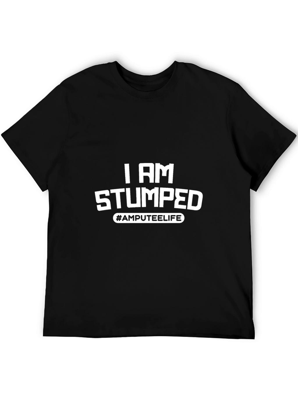 I Am Stumped Amputee Life Black T-Shirt