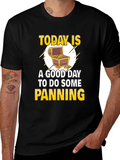 Gold Panning T-Shirt - Today is a Good Day