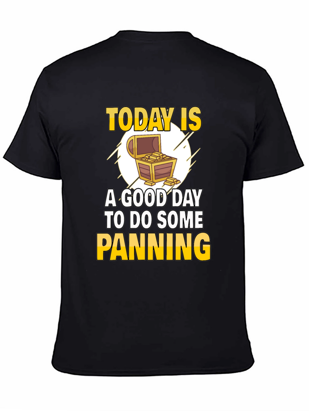 Gold Panning T-Shirt - Today is a Good Day