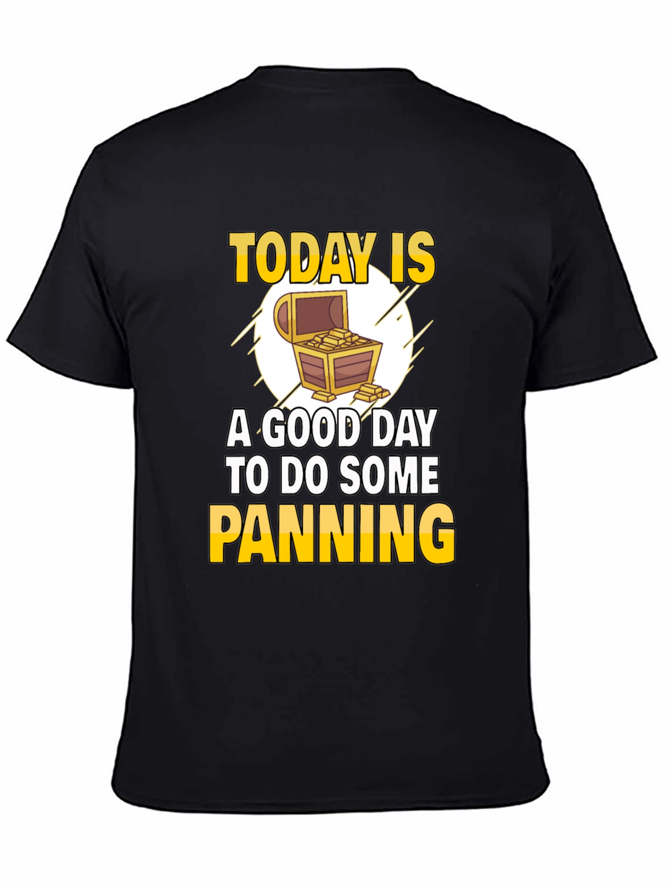 Gold Panning T-Shirt - Today is a Good Day
