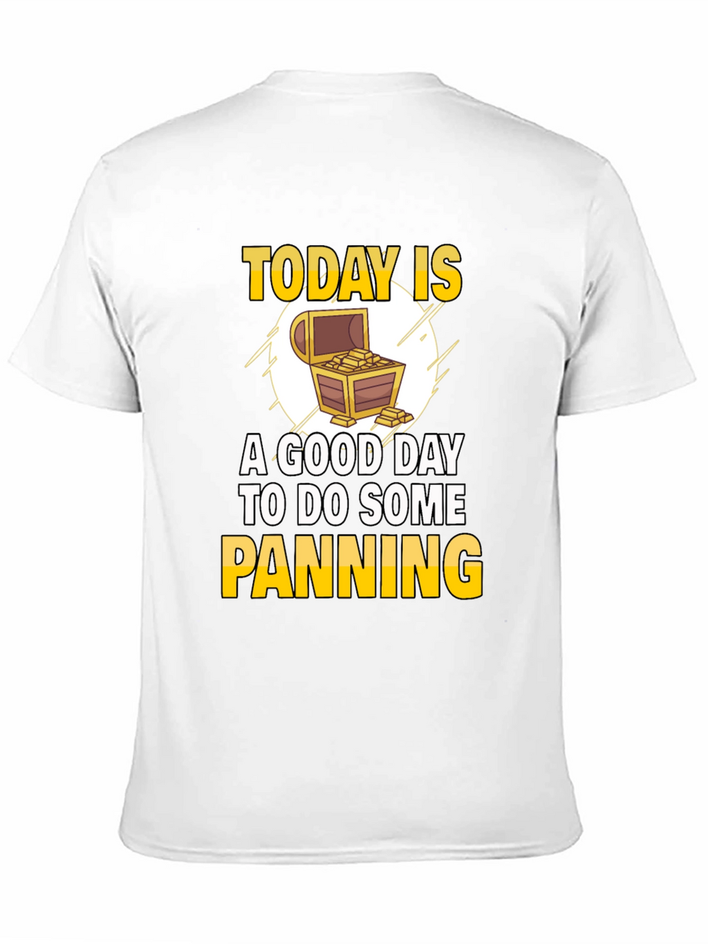 Gold Panning T-Shirt - Today is a Good Day