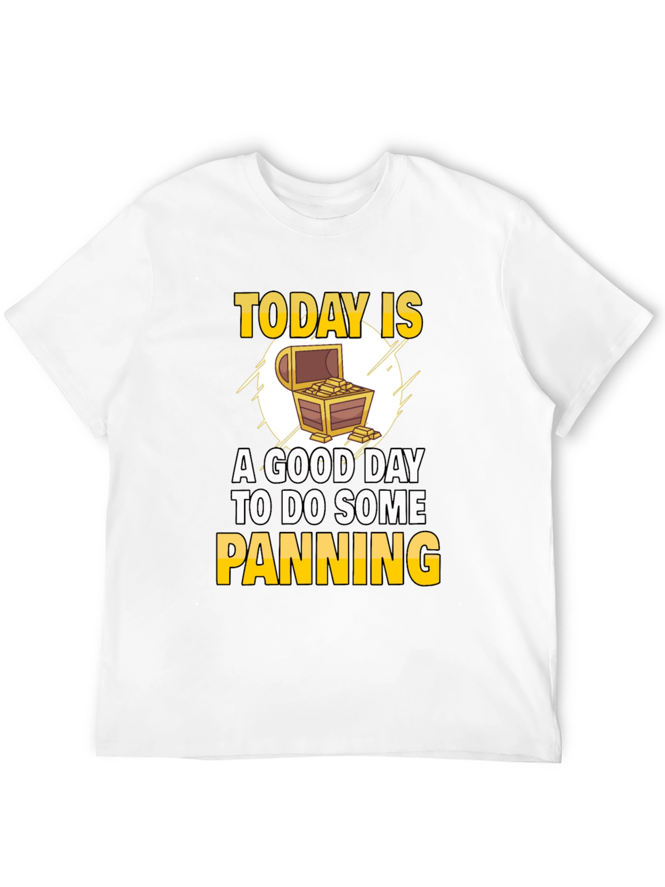 Gold Panning T-Shirt - Today is a Good Day