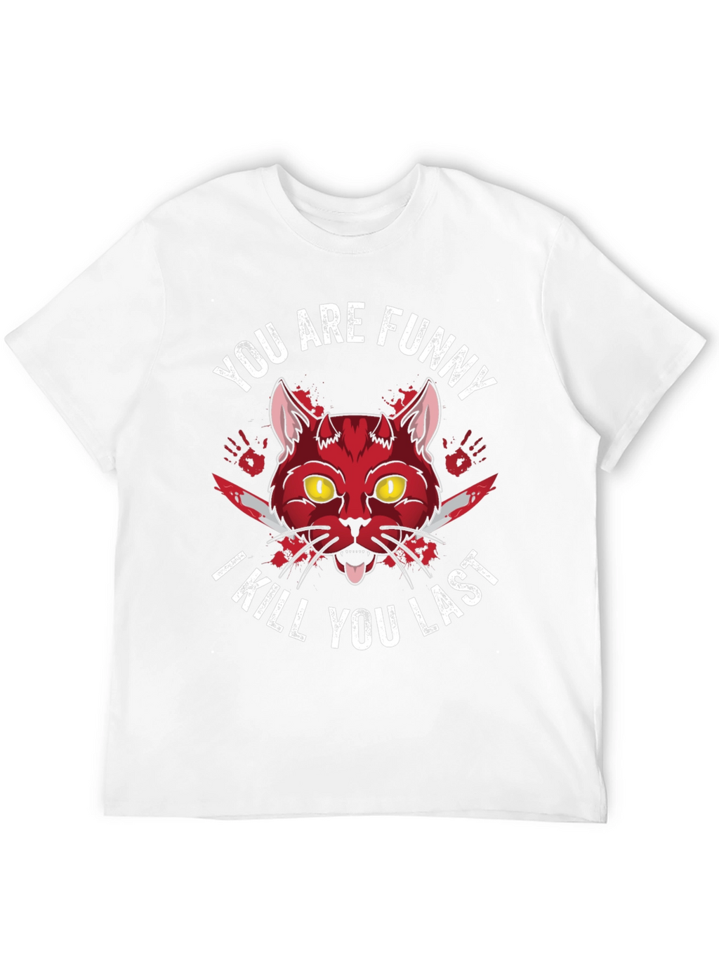 Funny Cat T-Shirt - I Kill You Last