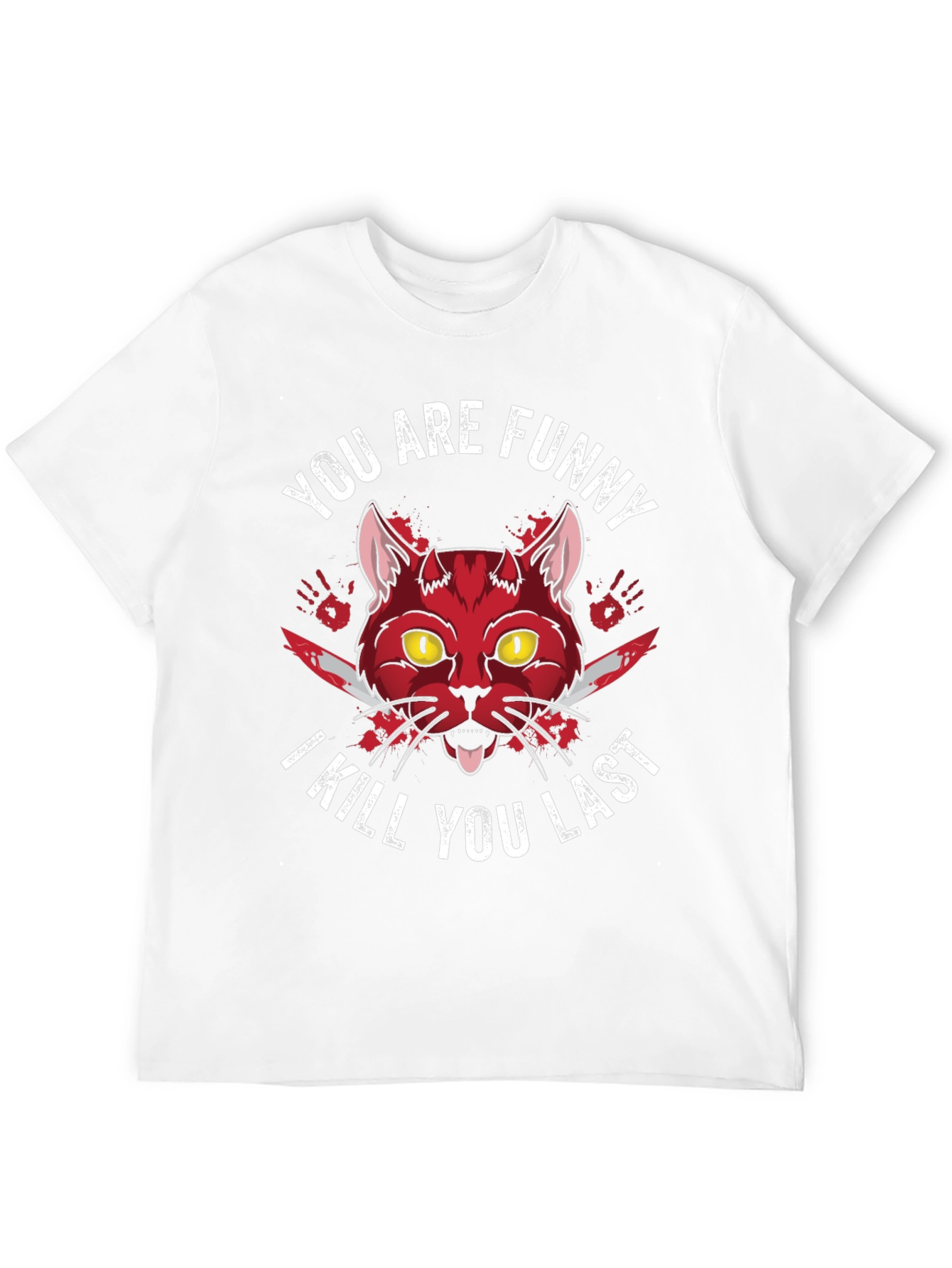 Funny Cat T-Shirt - I Kill You Last