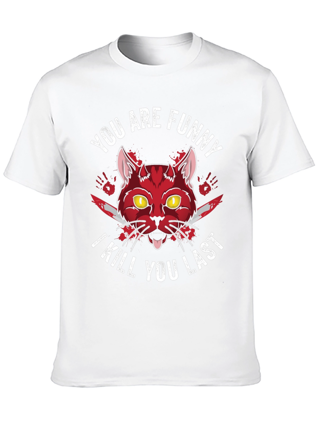 Funny Cat T-Shirt - I Kill You Last