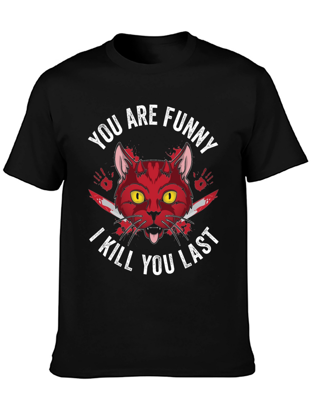 Funny Cat T-Shirt - I Kill You Last