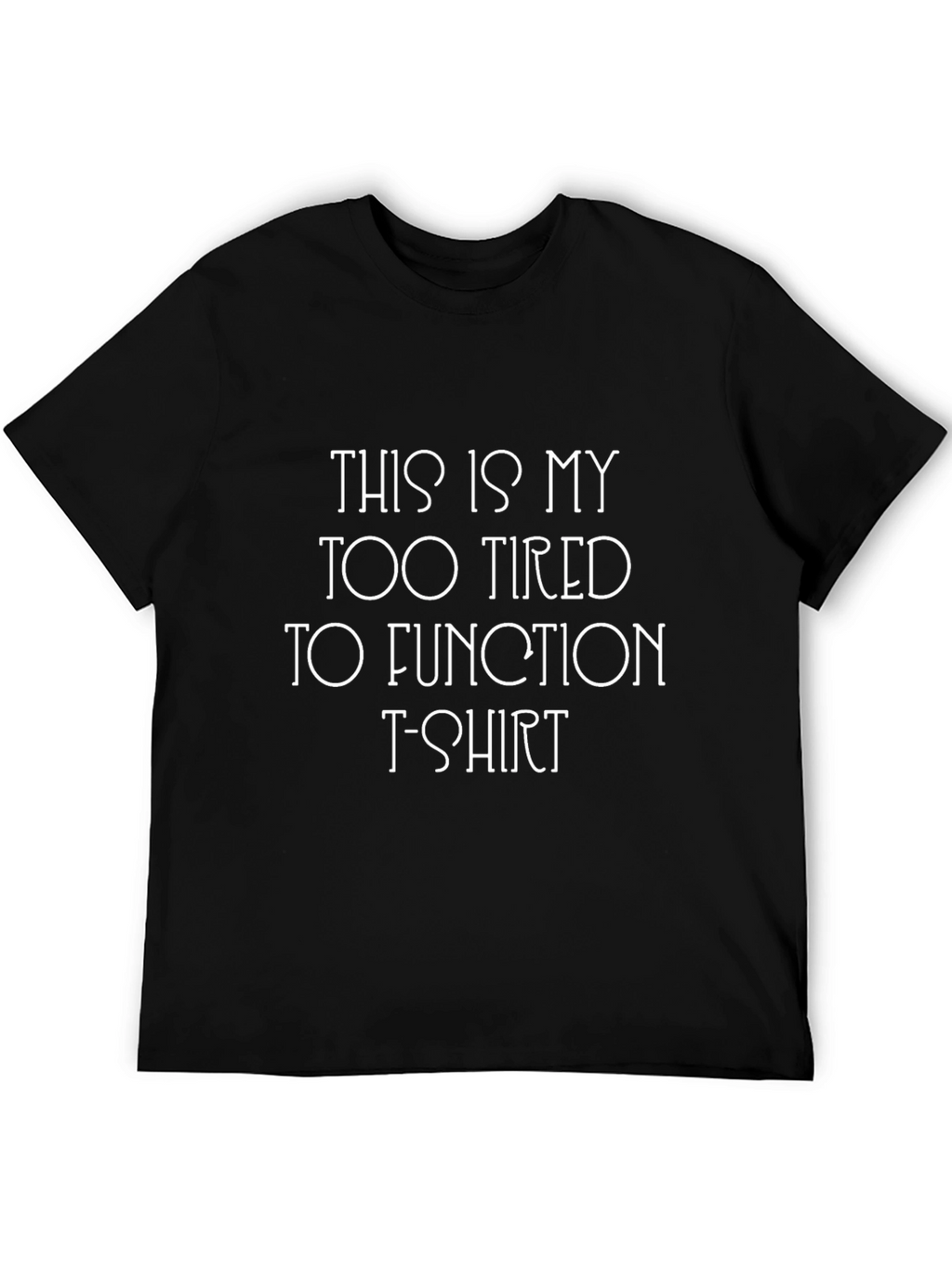Too Tired To Function T-Shirt - Funny Novelty Tee