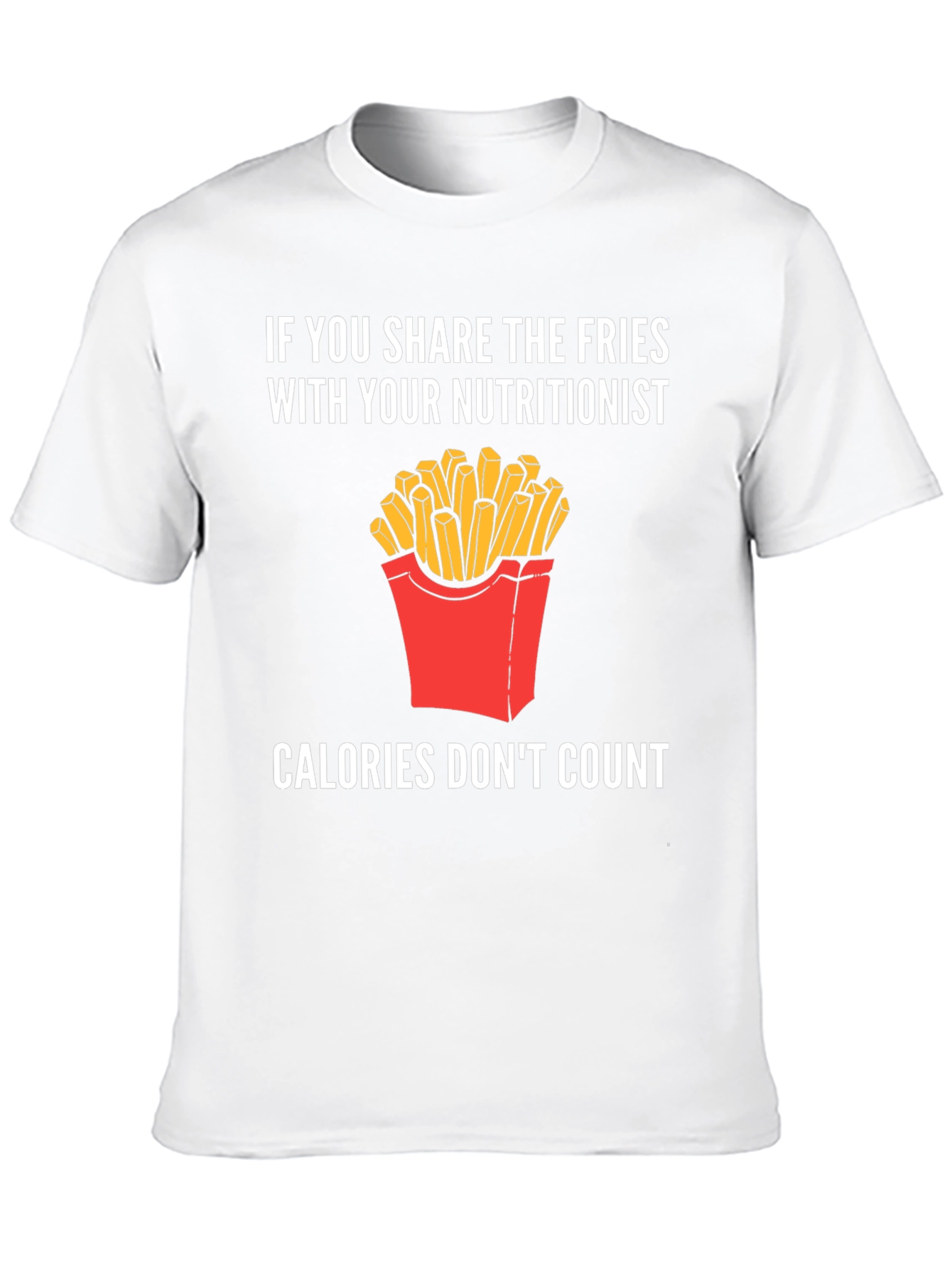 Funny Nutritionist Fries T-Shirt Calories Dont Count