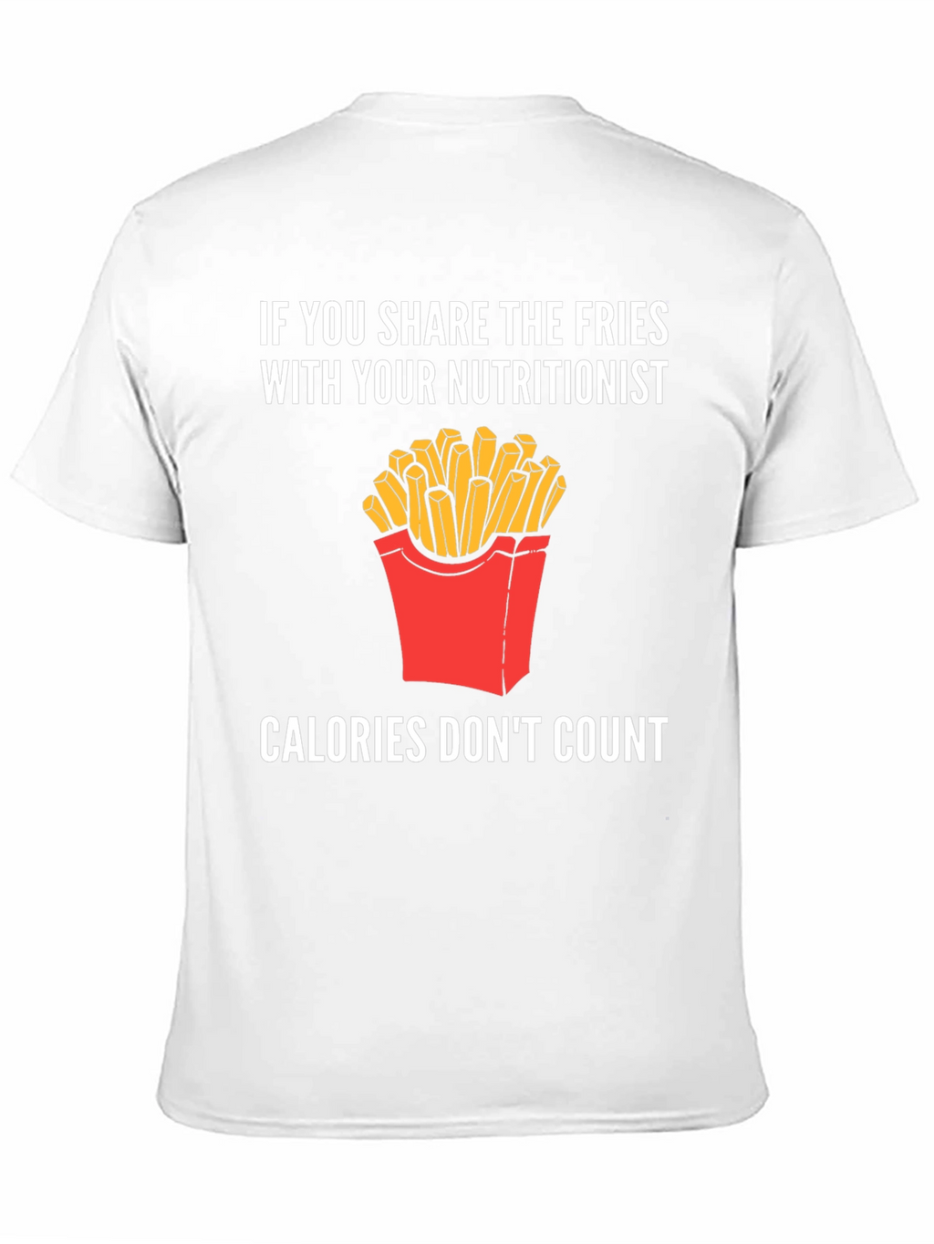 Funny Nutritionist Fries T-Shirt Calories Dont Count