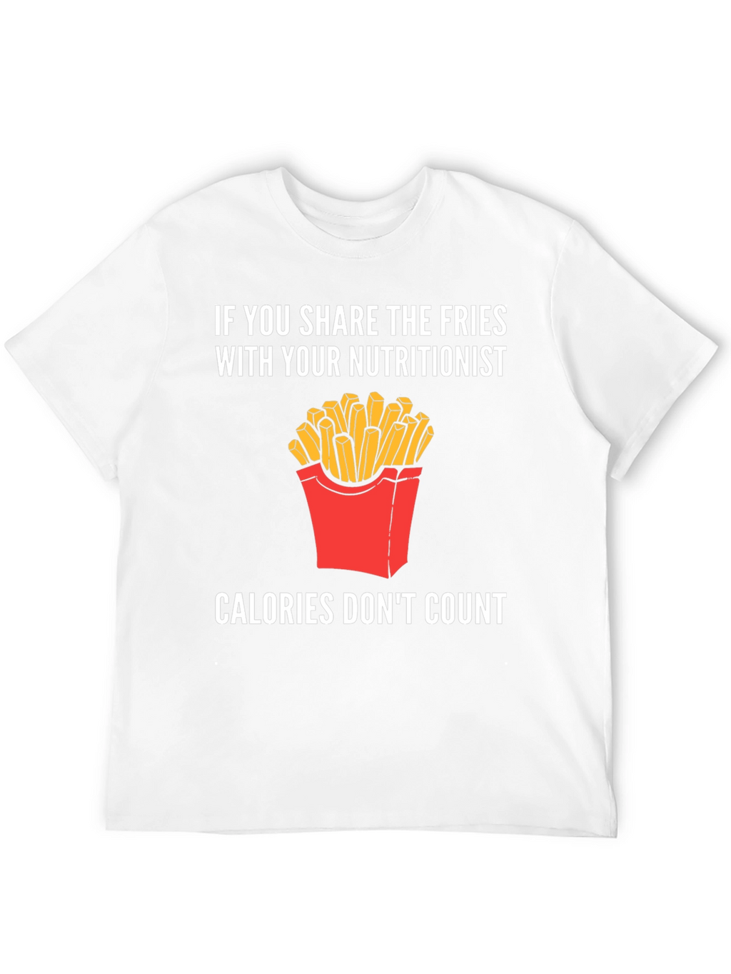 Funny Nutritionist Fries T-Shirt Calories Dont Count