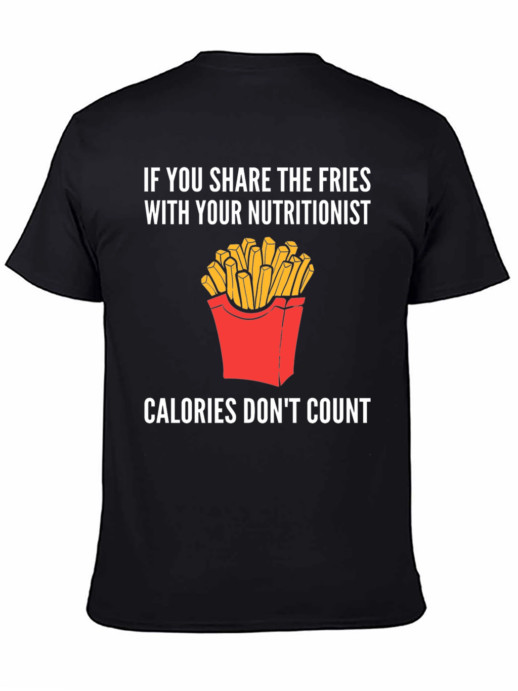 Funny Nutritionist Fries T-Shirt Calories Dont Count