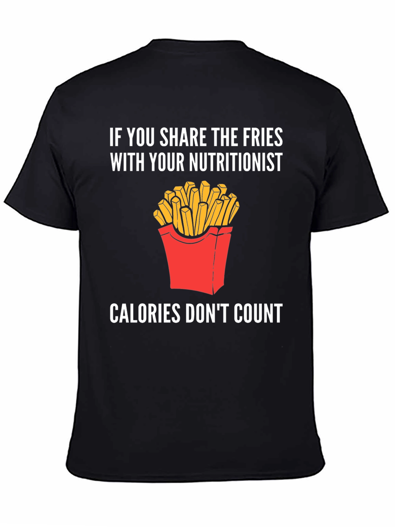 Funny Nutritionist Fries T-Shirt Calories Dont Count