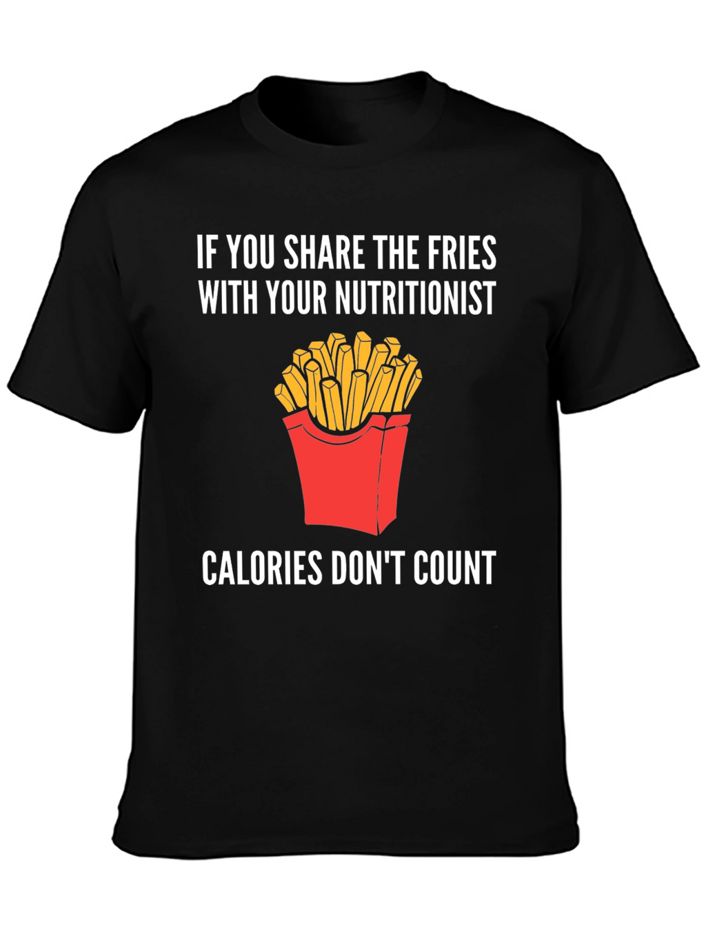 Funny Nutritionist Fries T-Shirt Calories Dont Count