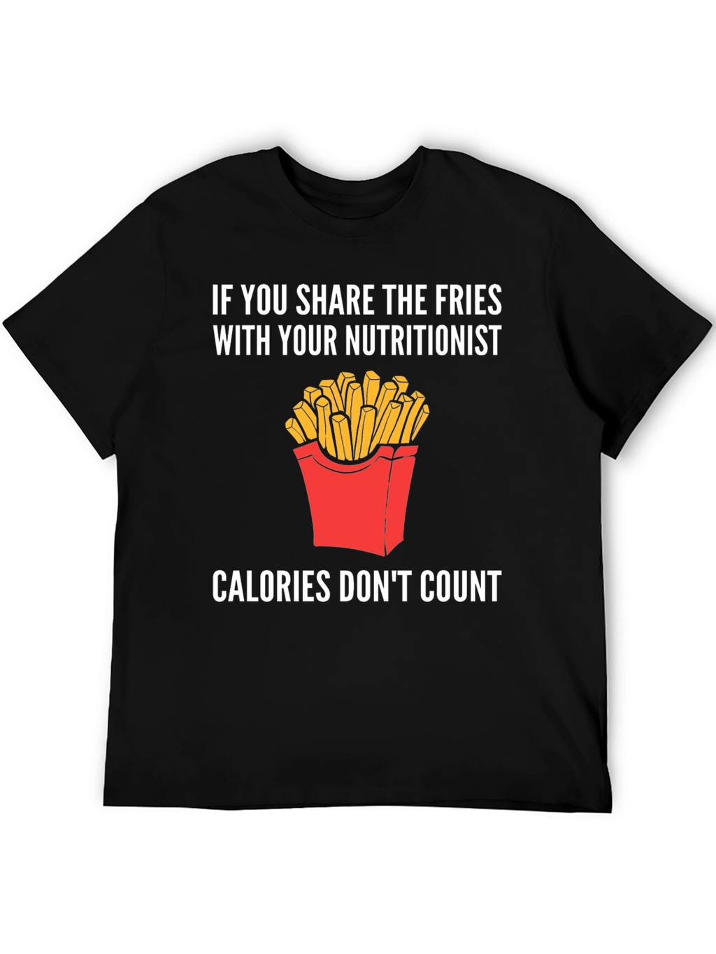 Funny Nutritionist Fries T-Shirt Calories Dont Count