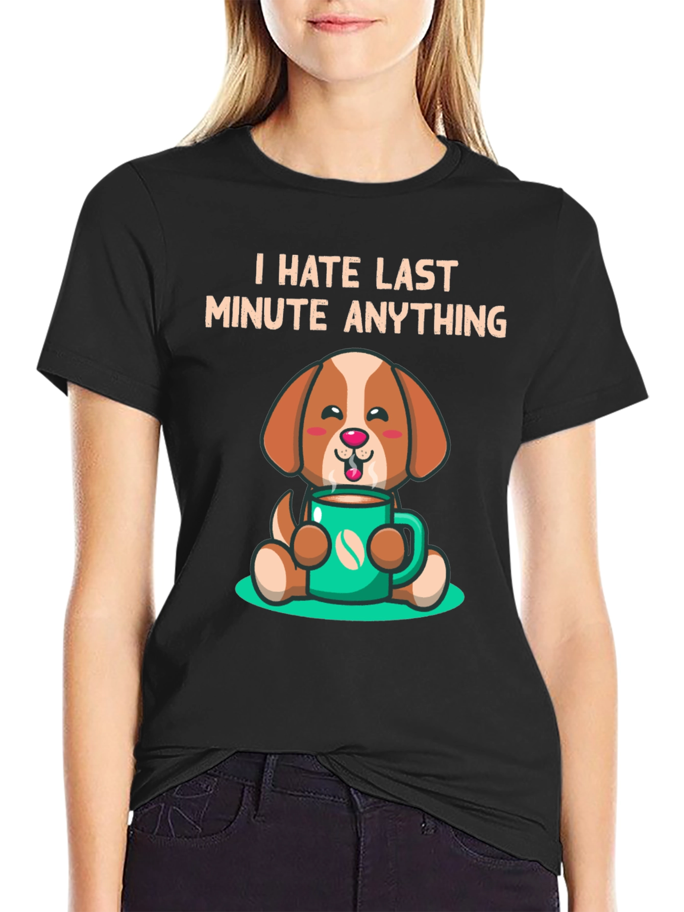 I Hate Last Minute Anything Dog Coffee Graphic Tee