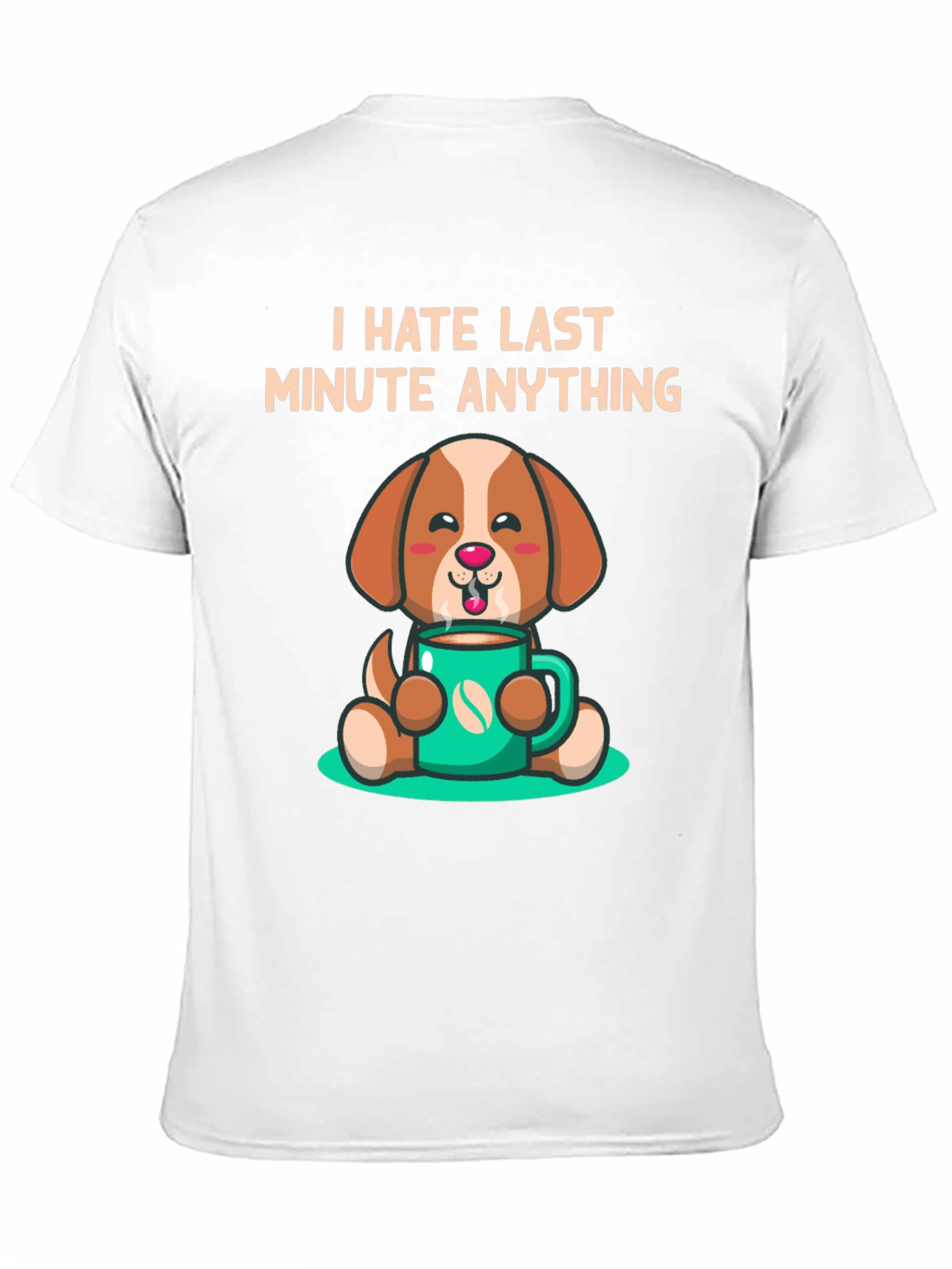 I Hate Last Minute Anything Dog Coffee Graphic Tee