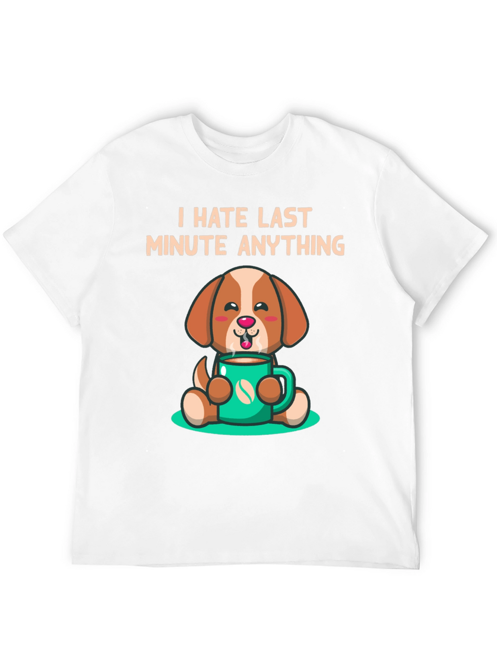 I Hate Last Minute Anything Dog Coffee Graphic Tee
