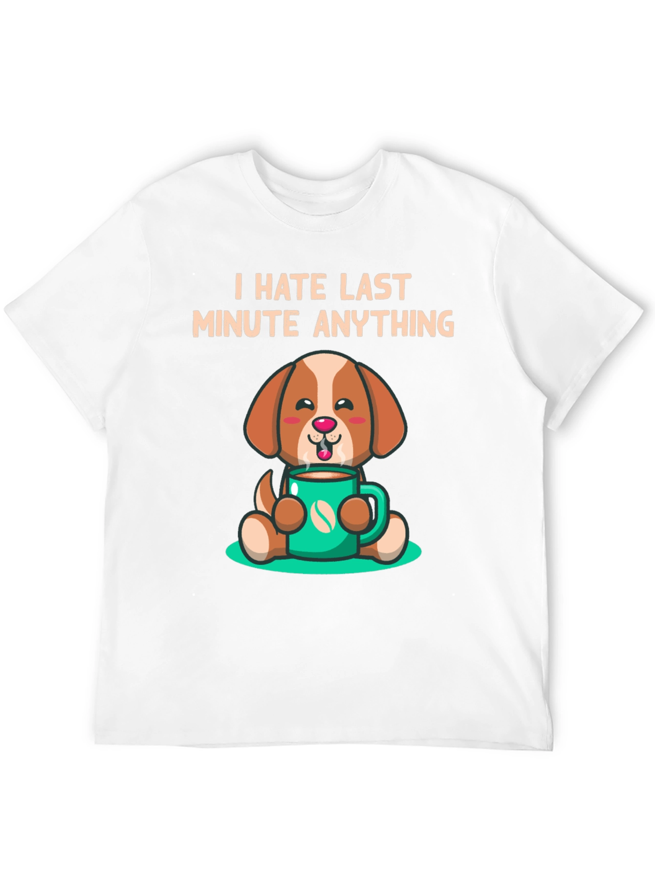 I Hate Last Minute Anything Dog Coffee Graphic Tee