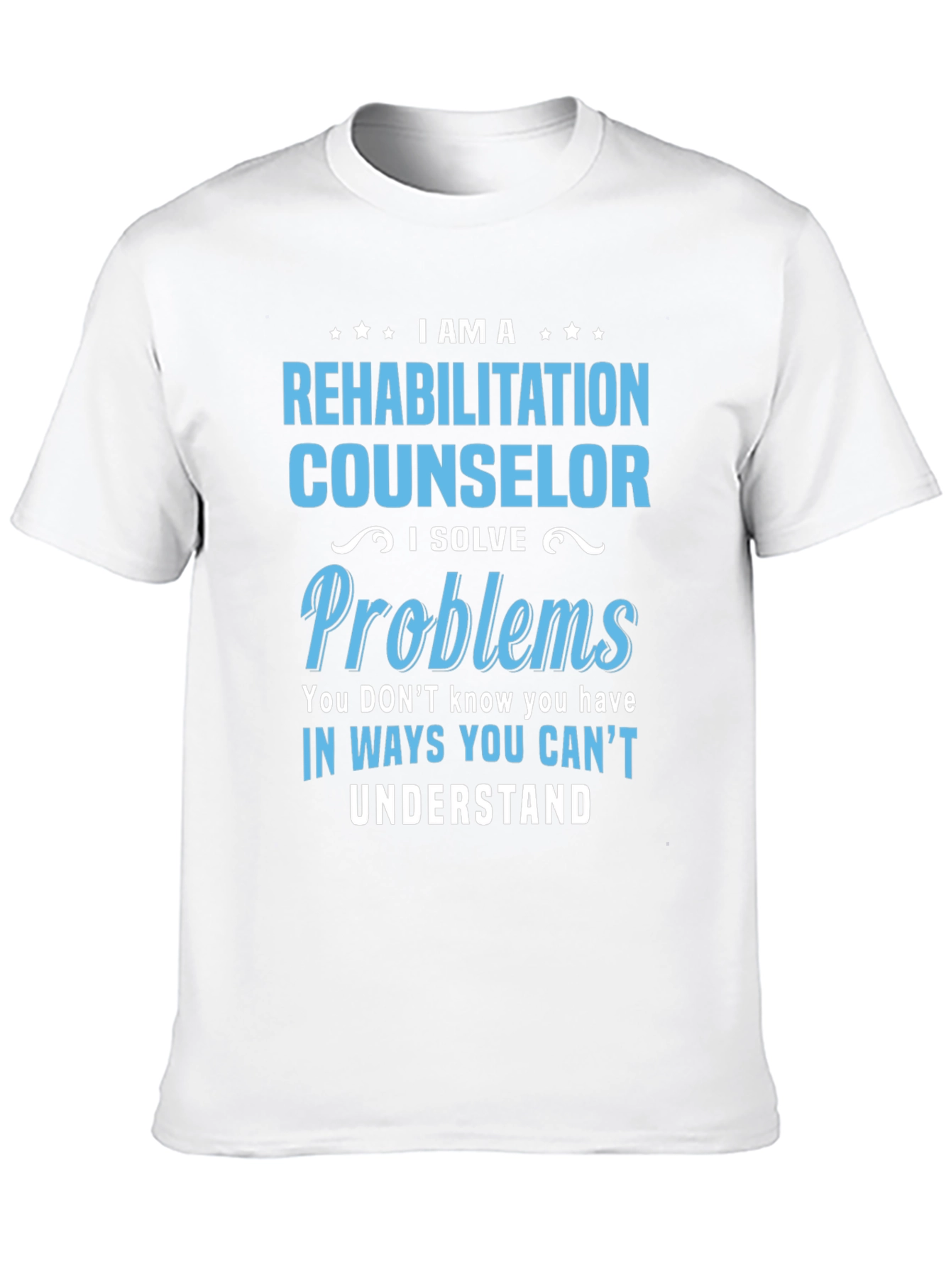 Rehabilitation Counselor T-Shirt - I Solve Problems Tee