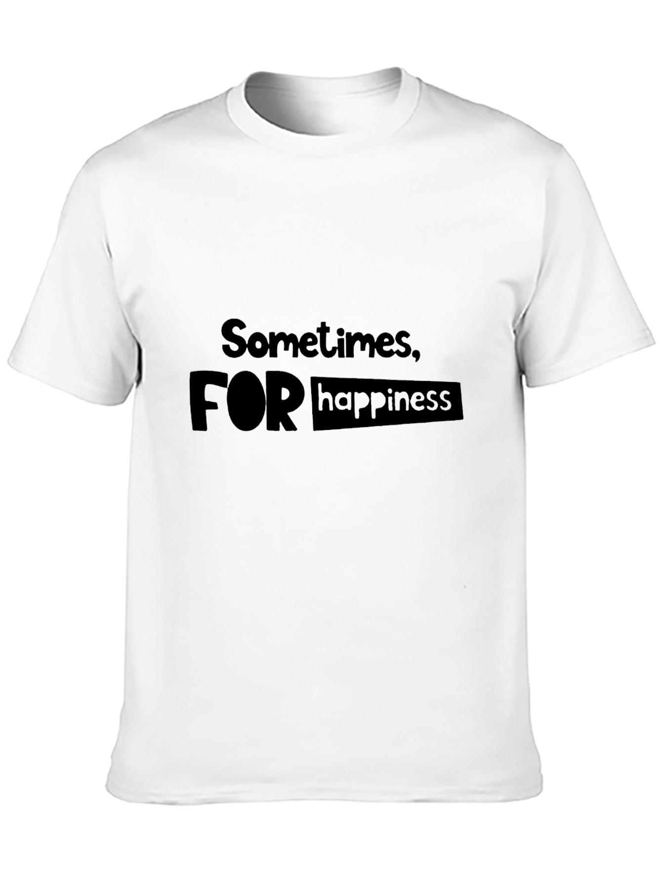 Sometimes For Happiness T-Shirt