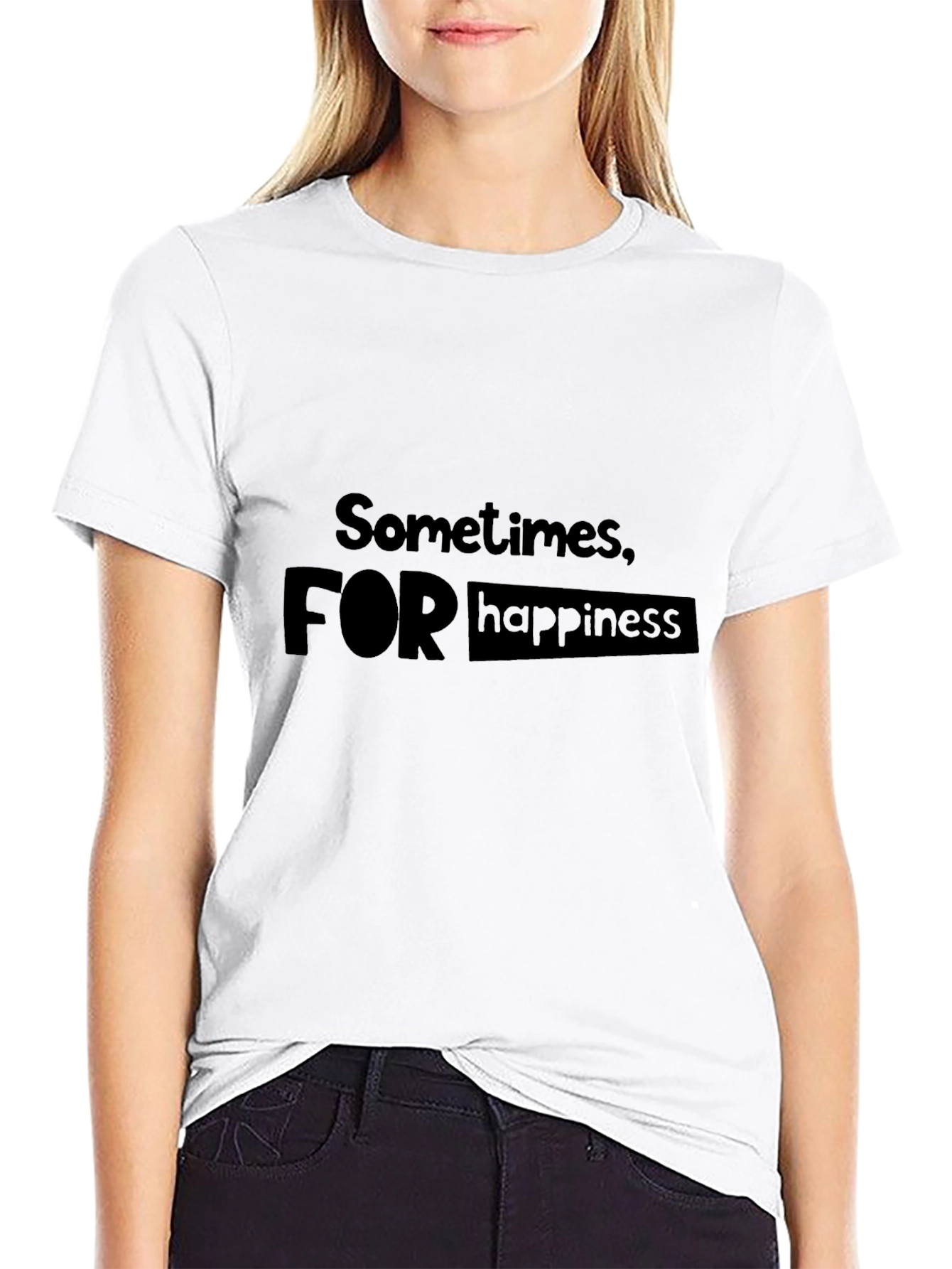 Sometimes For Happiness T-Shirt