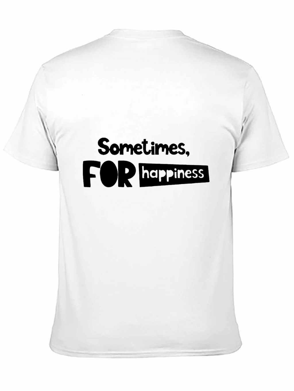 Sometimes For Happiness T-Shirt