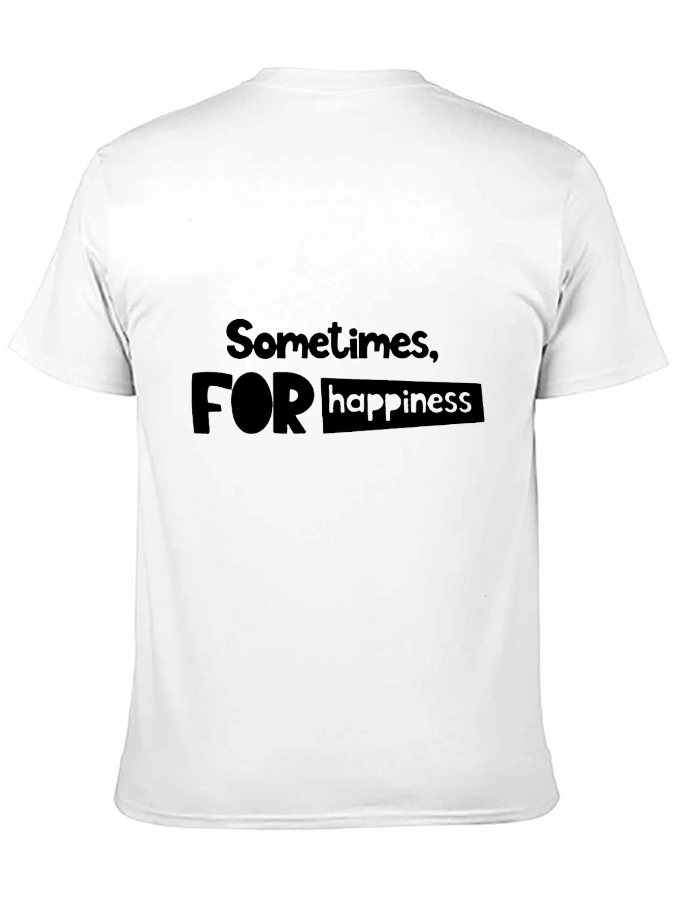 Sometimes For Happiness T-Shirt