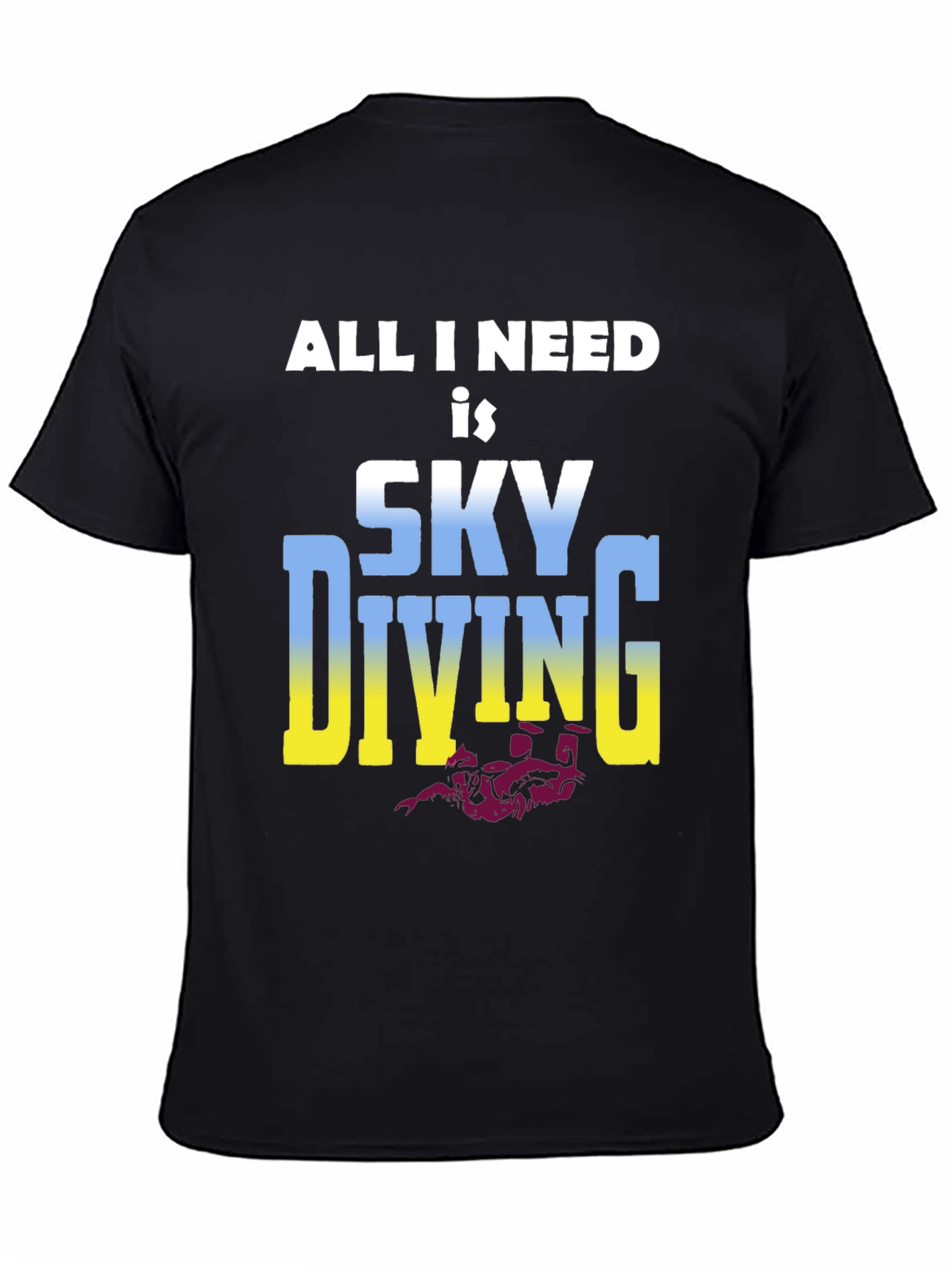 Skydiving T-Shirt: All I Need is Skydiving