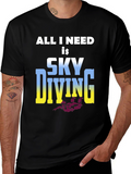Skydiving T-Shirt: All I Need is Skydiving