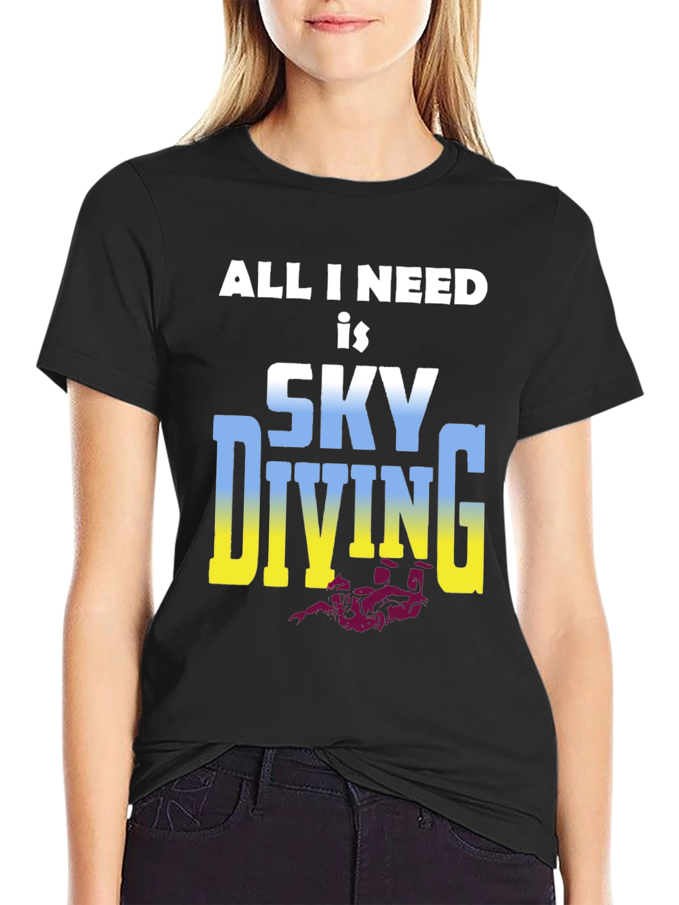 Skydiving T-Shirt: All I Need is Skydiving