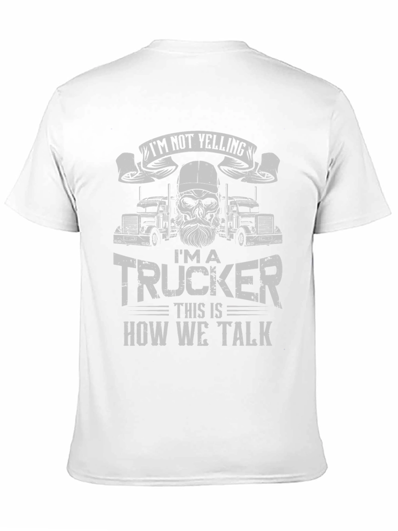 Im Not Yelling Trucker T-Shirt