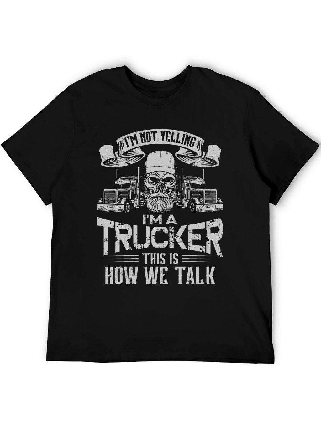 Im Not Yelling Trucker T-Shirt