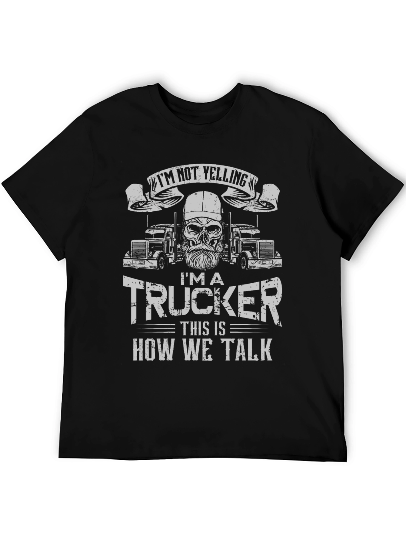 Im Not Yelling Trucker T-Shirt