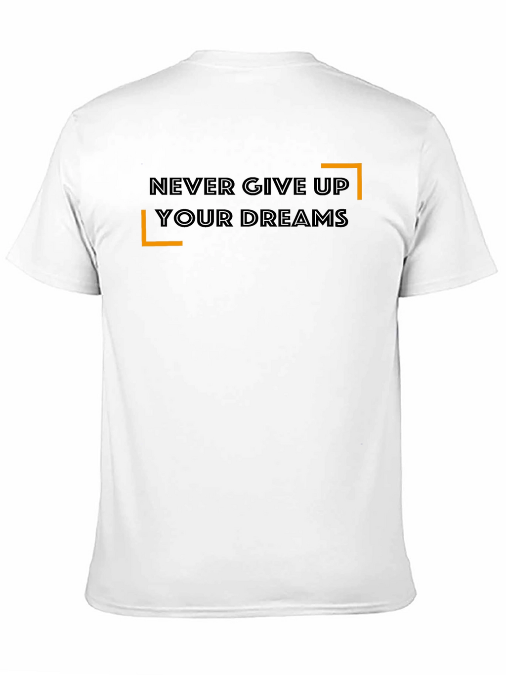 Never Give Up Your Dreams T-Shirt - Motivational Tee