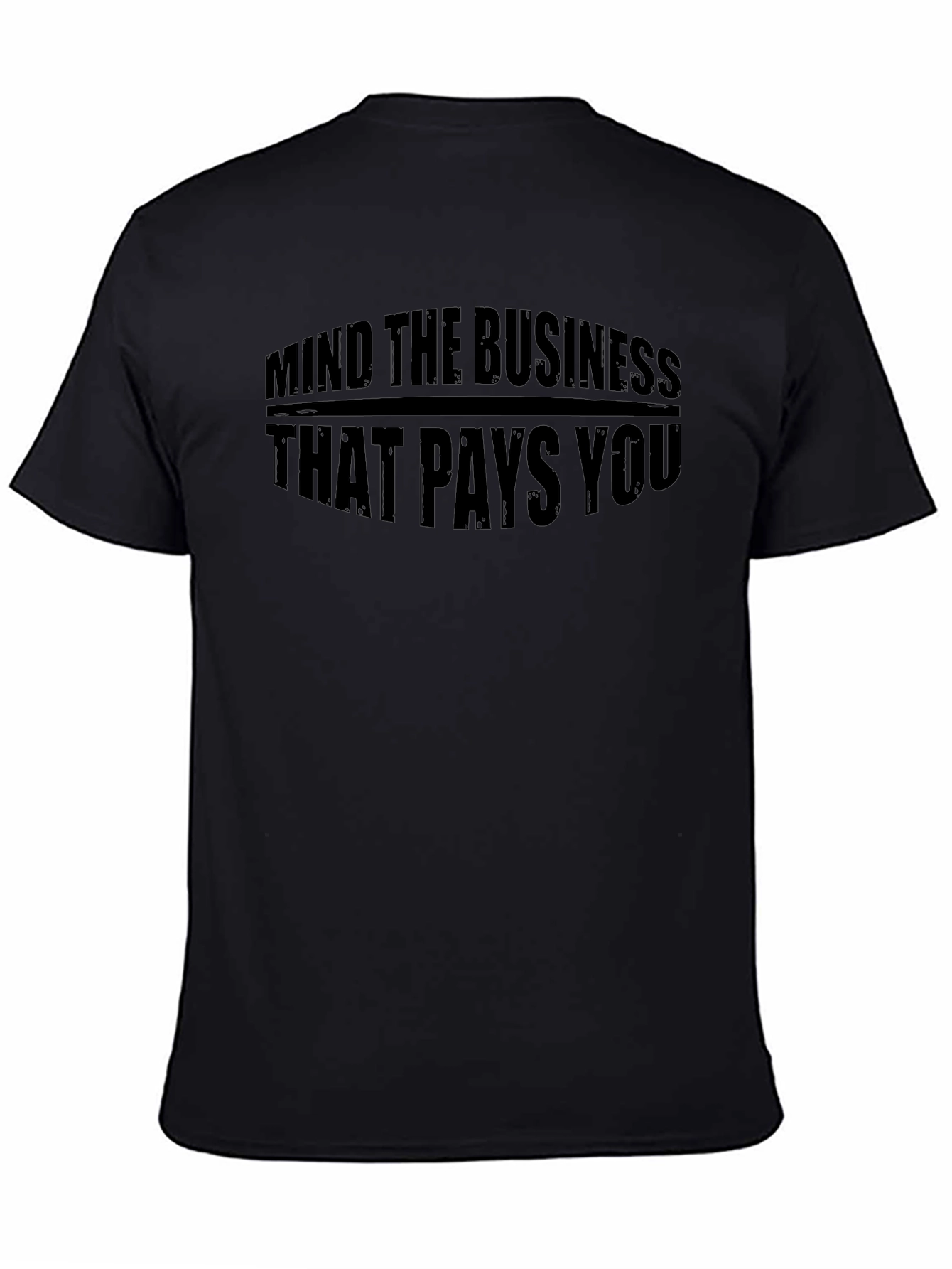 Mind The Business That Pays You Black T-Shirt