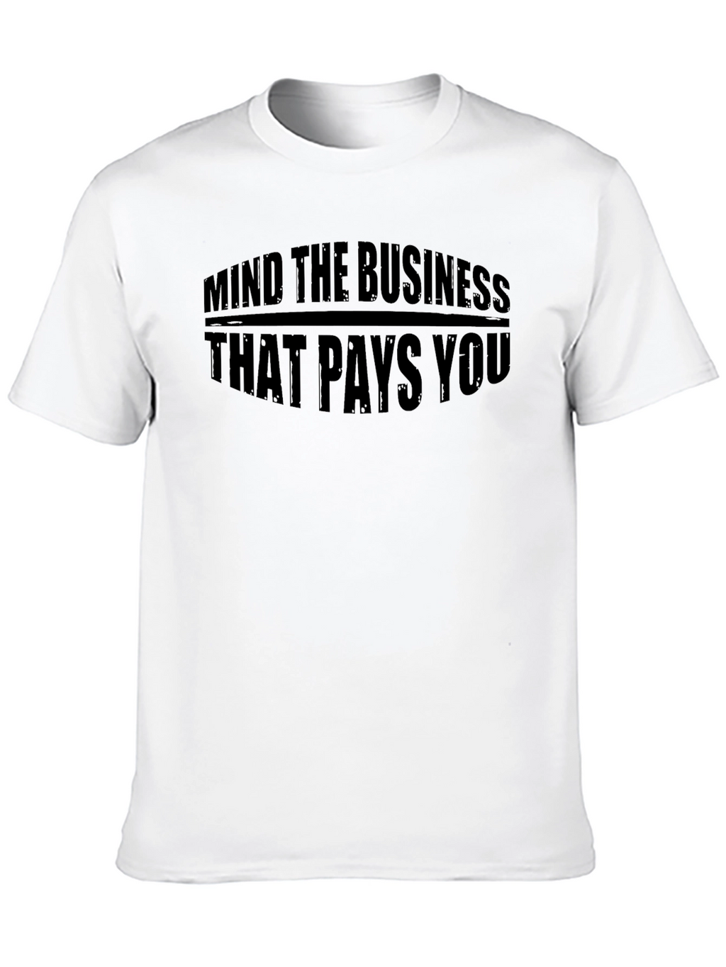 Mind The Business That Pays You Black T-Shirt