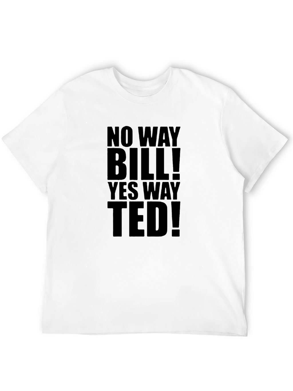 No Way Bill! Yes Way Ted! T-Shirt
